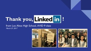 Thank you, !
from Los Altos High School, AVID 9 class
March 27, 2017
 