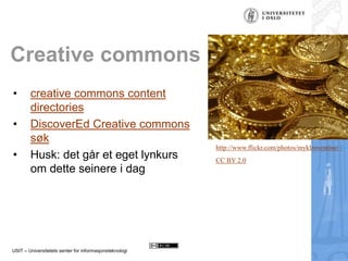 USIT – Universitetets senter for informasjonsteknologi
Creative commons
• creative commons content
directories
• DiscoverE...