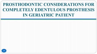PROSTHODONTIC CONSIDERATIONS FOR
COMPLETELY EDENTULOUS PROSTHESIS
IN GERIATRIC PATIENT
119
 