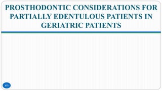 PROSTHODONTIC CONSIDERATIONS FOR
PARTIALLY EDENTULOUS PATIENTS IN
GERIATRIC PATIENTS
133
 