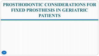 PROSTHODONTIC CONSIDERATIONS FOR
FIXED PROSTHESIS IN GERIATRIC
PATIENTS
139
 