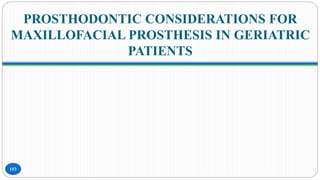 PROSTHODONTIC CONSIDERATIONS FOR
MAXILLOFACIAL PROSTHESIS IN GERIATRIC
PATIENTS
153
 