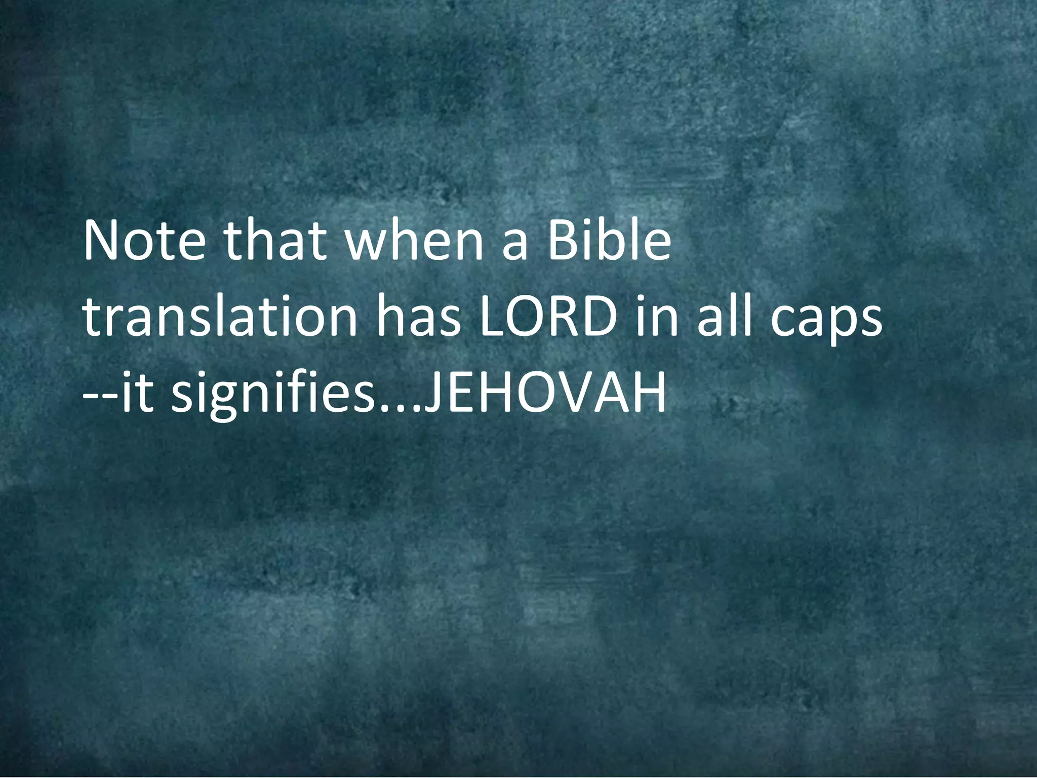 Note that when a Bible
translation has LORD in all caps
--it signifies...JEHOVAH
 
