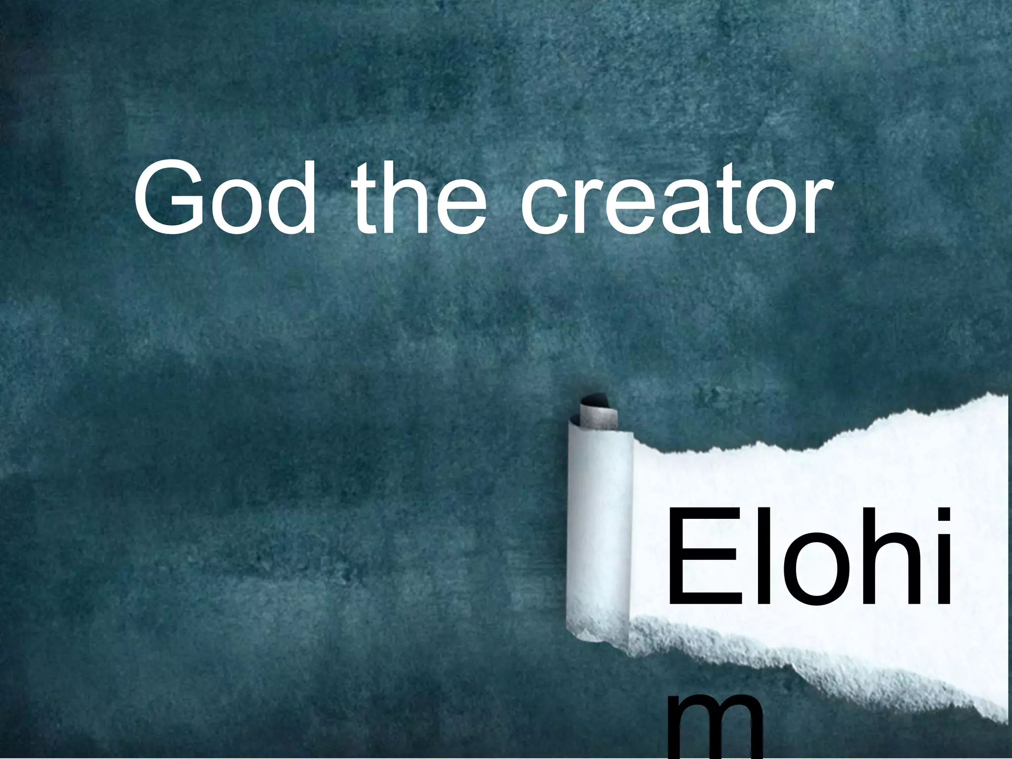 God the creator


           Elohi
 