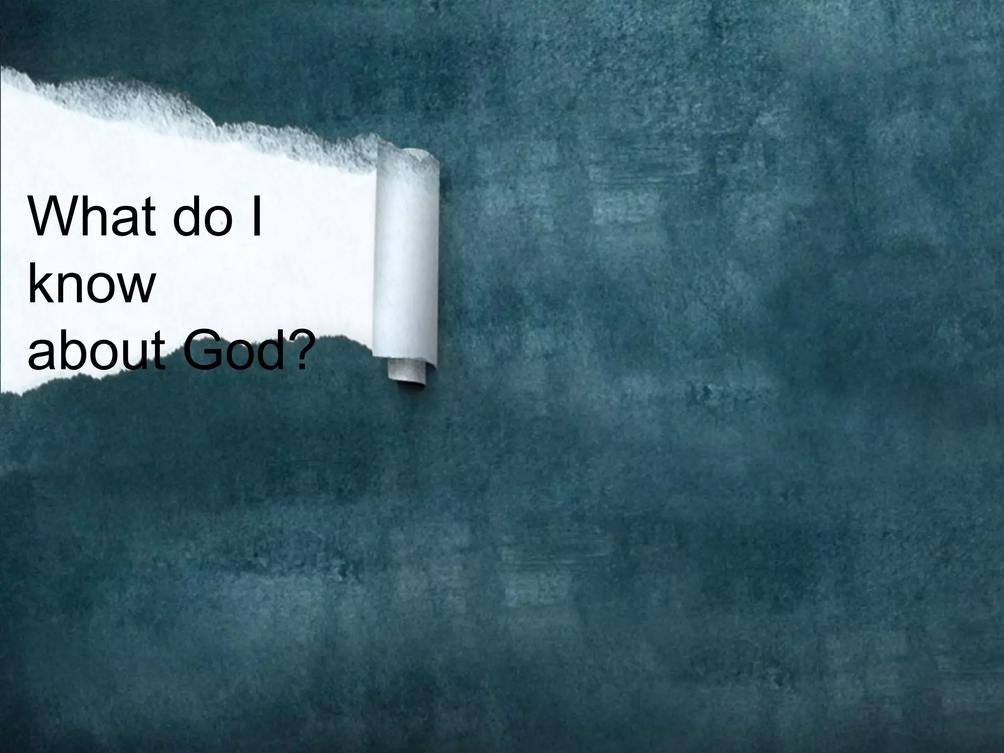 What do I
know
about God?
 
