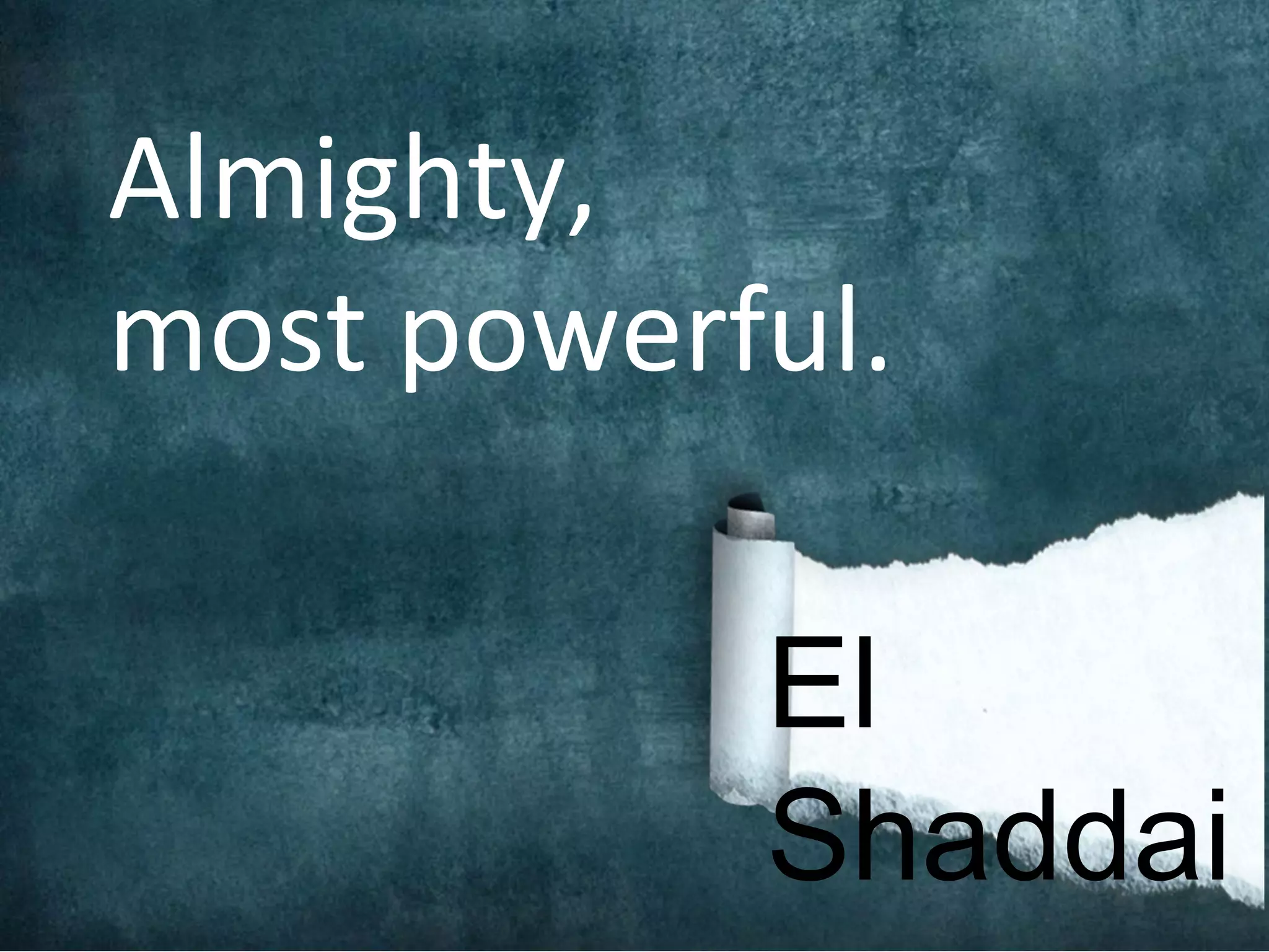 Almighty,
most powerful.

           El
           Shaddai
 