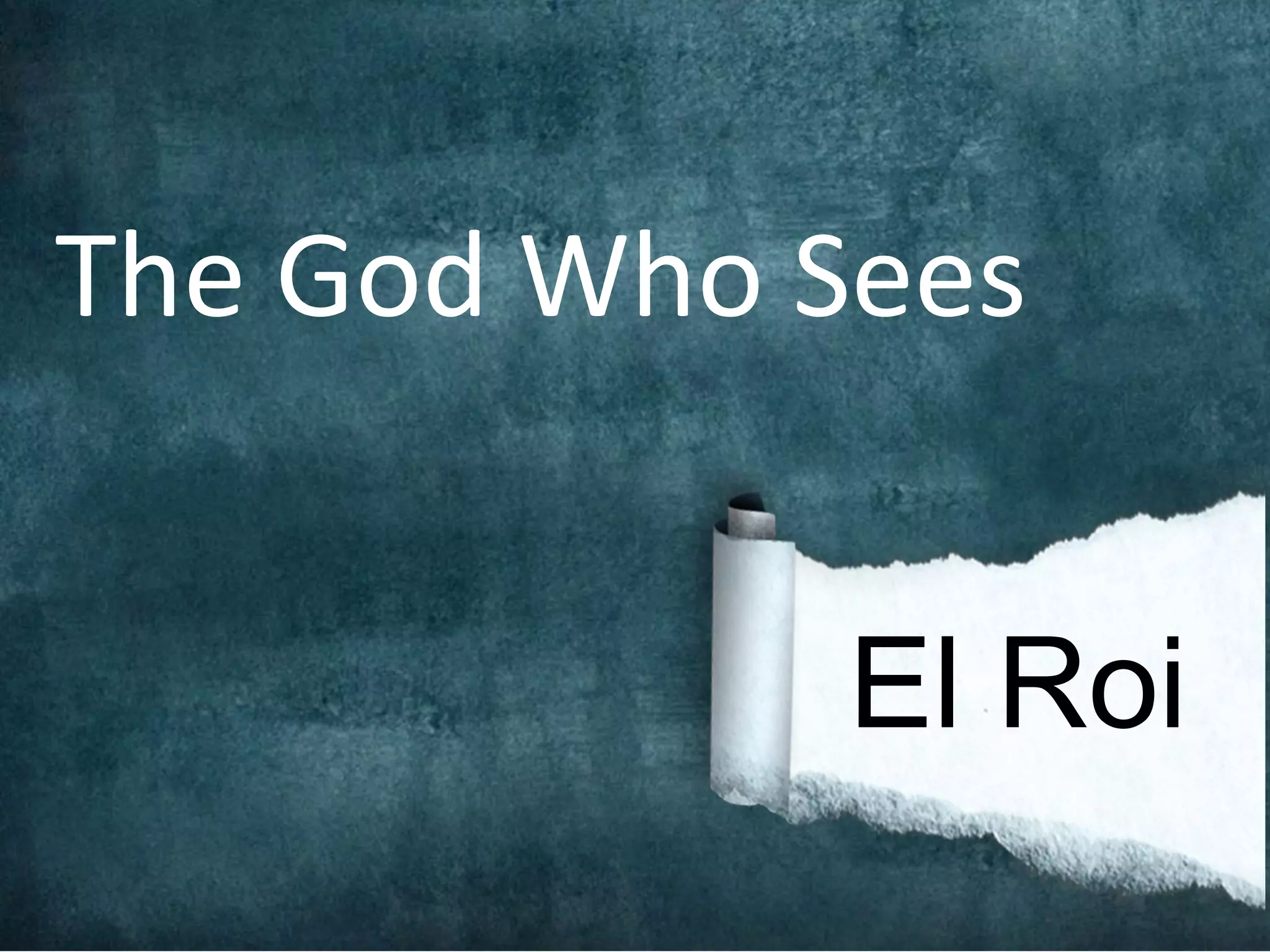 The God Who Sees


             El Roi
 