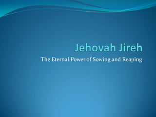 The Eternal Power of Sowing and Reaping
 