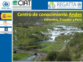 Centro de conocimiento Andes
           Colombia, Ecuador y Perú
 