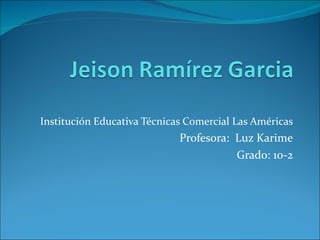 Institución Educativa Técnicas Comercial Las Américas Profesora:  Luz Karime Grado: 10-2 