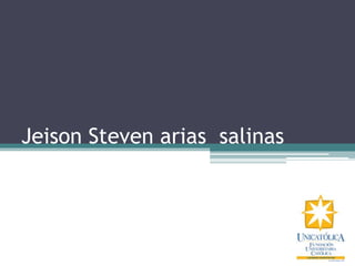 Jeison Steven arias salinas
 