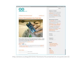 http://arduino.cc/blog/2010/03/19/arduino-ﬁo-presented-at-uno-punto-zero-2/
 