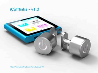 iCuﬄinks - v1.0




http://www.adafruit.com/products/379
 