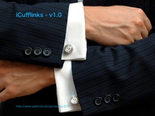 iCuﬄinks - v1.0




http://www.adafruit.com/products/379
 