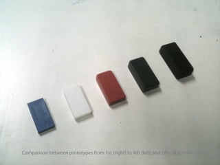 Comparison between prototypes from 1st (right) to 4th (left) and oﬃcial domino piece
 