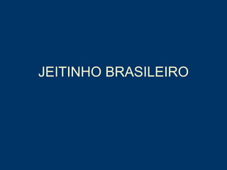 JEITINHO BRASILEIRO 