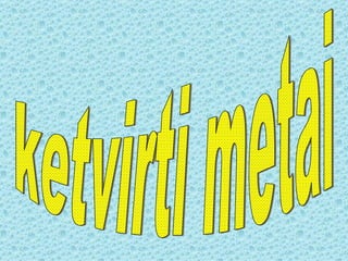 ketvirti metai 