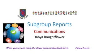 Subgroup Reports
Communications
Tanya Boughtflower
I've Been Waiting for This Night
When you say one thing, the clever person understand three. Chinese Proverb
 