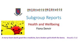 Subgroup Reports
Health and Wellbeing
Fiona Denvir
I've Been Waiting for This Night
A merry heart doeth good like a medicine, but a broken spirit drieth the bones. Proverbs 17:22
 