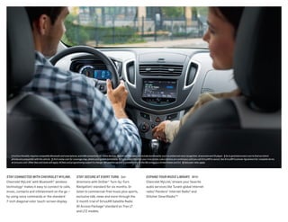 EXPAND YOUR MUSIC LIBRARY. With
Chevrolet MyLink,1
stream your favorite
audio services like TuneIn global Internet
radio,5
Pandora® Internet Radio 5
and
Stitcher SmartRadio.™ 5
STAY SECURE AT EVERY TURN. Get
directions with OnStar® Turn-by-Turn
Navigation,3
standard for six months. Or
listen to commercial-free music plus sports,
exclusive talk, news and more through the
3-month trial of SiriusXM Satellite Radio
All Access Package 4
standard on Trax LT
and LTZ models.
STAY CONNECTED WITH CHEVROLET MYLINK. 
Chevrolet MyLink 1
with Bluetooth® wireless
technology 2
makes it easy to connect to calls,
music, contacts and infotainment on the go —
by using voice commands or the standard
7-inch diagonal color touch-screen display.
1 Full functionality requires compatible Bluetooth and smartphone, and USB connectivity for some devices. MyLink on Trax does not include functionality such as enhanced voice recognition, Gracenote and CD player.  2 Go to gmtotalconnect.com to find out which
phones are compatible with the vehicle.  3 Visit onstar.com for coverage map, details and system limitations.  4 If you subscribe after your trial period, subscriptions are continuous until you call SiriusXM to cancel. See SiriusXM Customer Agreement for complete terms
at siriusxm.com. Other fees and taxes will apply. All fees and programming subject to change. XM satellite service is available only in the 48 contiguous United States and D.C.  5 Data plan rates apply.
 