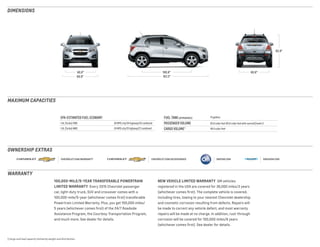 EPA-ESTIMATED FUEL ECONOMY
1.4L (Turbo) FWD 26 MPG city/34 highway/29 combined
1.4L (Turbo) AWD 24 MPG city/31 highway/27 combined
FUEL TANK (APPROXIMATE) 14 gallons
PASSENGER VOLUME 92.8 cubic feet (91.6 cubic feet with sunroof)/seats 5
CARGO VOLUME 1 48.4 cubic feet
69.9 167.2
65.9
60.6 100.6 60.6
DIMENSIONS
CHEVROLET.COM/ACCESSORIESCHEVROLET.COM/WARRANTY SIRIUSXM.COMONSTAR.COM
MAXIMUM CAPACITIES
OWNERSHIP EXTRAS
WARRANTY
1 Cargo and load capacity limited by weight and distribution.
100,000-MILE/5-YEAR TRANSFERABLE POWERTRAIN
LIMITED WARRANTY  Every 2015 Chevrolet passenger
car, light-duty truck, SUV and crossover comes with a
100,000-mile/5-year (whichever comes first) transferable
Powertrain Limited Warranty. Plus, you get 100,000 miles/
5 years (whichever comes first) of the 24/7 Roadside
Assistance Program, the Courtesy Transportation Program,
and much more. See dealer for details.
NEW VEHICLE LIMITED WARRANTY  GM vehicles
registered in the USA are covered for 36,000 miles/3 years
(whichever comes first). The complete vehicle is covered,
including tires, towing to your nearest Chevrolet dealership
and cosmetic corrosion resulting from defects. Repairs will
be made to correct any vehicle defect, and most warranty
repairs will be made at no charge. In addition, rust-through
corrosion will be covered for 100,000 miles/6 years
(whichever comes first). See dealer for details.
 