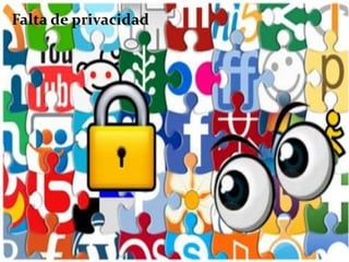 Falta de privacidad
 