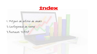 Índex
1. Mitjans de difusió de dades
2.Configuració de xarxa
3. Protocols TCP/IP
 