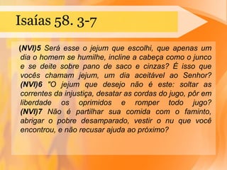 Quanto tempo deve durar um jejum? A Bíblia não determina regras deste gênero, portanto cada um é livre para escolher quando, como e quanto jejua. Exemplos de jejuns de duração diferente nas Escrituras: 1 dia - O jejum do Dia da Expiação 3 dias - O jejum de Ester (Et.4:16) e o de Paulo (At.9:9); 7 dias - Jejum por luto pela morte de Saul (I Sm.31:13); 14 dias - Jejum involuntário de Paulo e os que com ele estavam no navio (At.27:33); 21 dias - O jejum de Daniel em favor de Jerusalém (Dn.10:3); 40 dias - O jejum do Senhor Jesus no deserto (Lc.4:1,2); A DURAÇÃO DO JEJUM