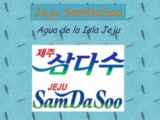 Jeju SamDaSoo
Agua de la Isla Jeju
 