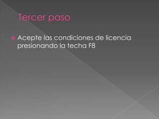 Tercer pasoAcepte las condiciones de licencia presionando la techa F8