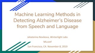 Machine Learning Methods in
Detecting Alzheimer’s Disease
from Speech and Language
 