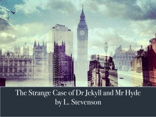 The Strange Case of Dr Jekyll and Mr Hyde by Stevenson