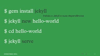 Instala o Jekyll e suas dependências
 