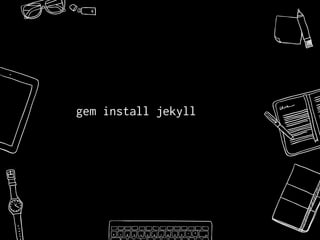 gem install jekyll
 