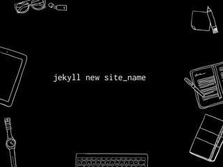 jekyll new site_name
 