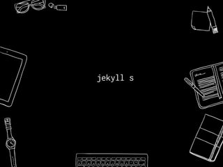 jekyll s
 