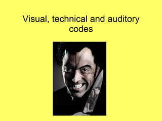 Visual, technical and auditory codes 