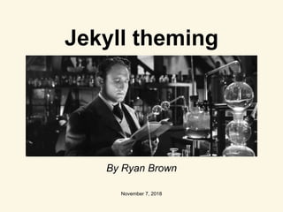 Jekyll theming
By Ryan Brown
November 7, 2018
 
