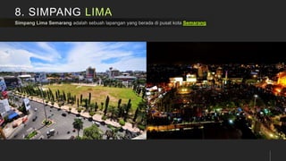 8. SIMPANG LIMA
Semarang
 