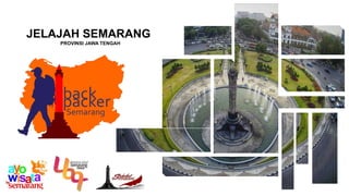 JELAJAH SEMARANG
PROVINSI JAWA TENGAH
 