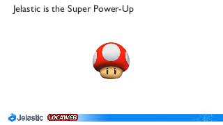 Jelastic is the Super Power-Up
 
