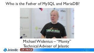 MichaelWidenius – “Monty”
Technical Adviser of Jelastic
Who is the Father of MySQL and MariaDB?
 