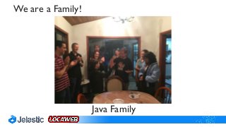 Java Family
We are a Family!
 