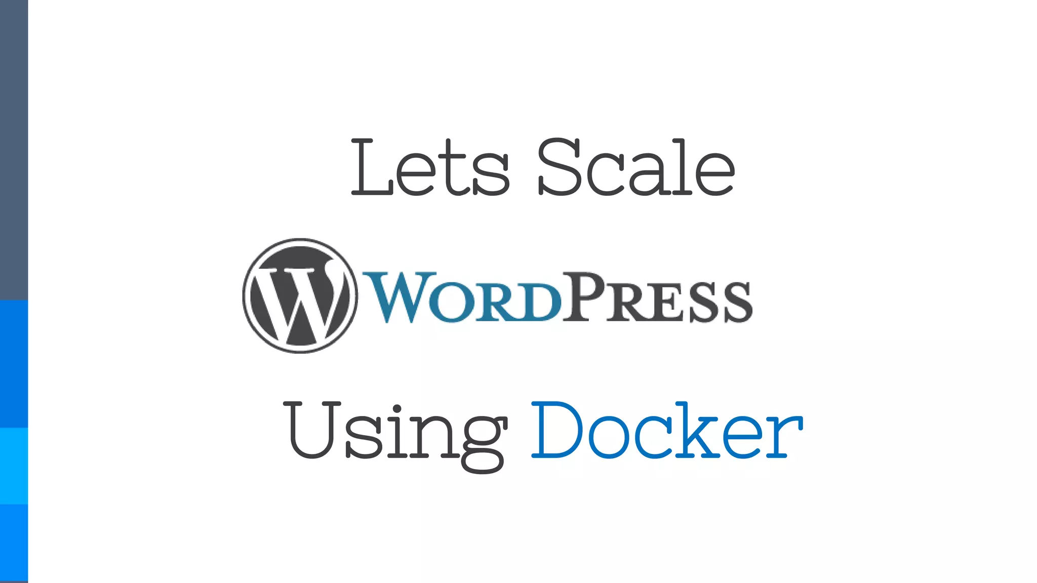 Lets Scale
Using Docker
 