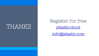 THANKS
Register for free
jelastic.cloud
info@jelastic.com
 
