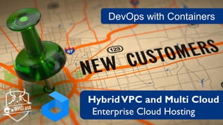 DevOps with Containers
HybridVPC and Multi Cloud
Enterprise Cloud Hosting
 