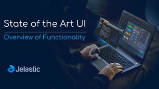 State of the Art UI
Overview of Functionality
 