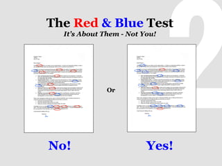 The Red & Blue Test
It’s About Them - Not You!

Or

No!

Yes!

 