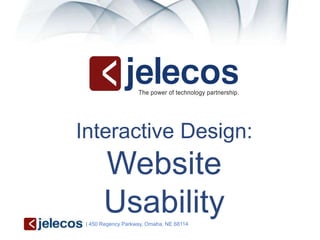 Interactive Design:
       Website
       Usability
 | 450 Regency Parkway, Omaha, NE 68114
 
