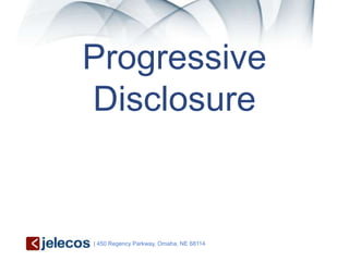 Progressive
Disclosure


| 450 Regency Parkway, Omaha, NE 68114
 